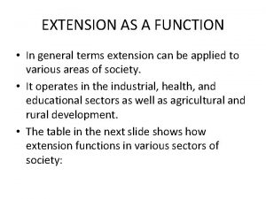 EXTENSION AS A FUNCTION In general terms extension