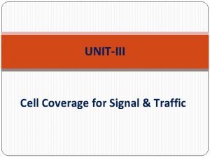 UNITIII Cell Coverage for Signal Traffic GENERAL INTRODUCTION