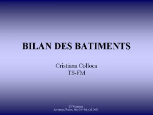 BILAN DES BATIMENTS Cristiana Colloca TSFM TS Workshop