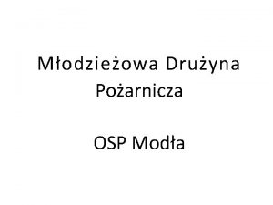 Modzieowa Druyna Poarnicza OSP Moda Podstawowe zadania MDP