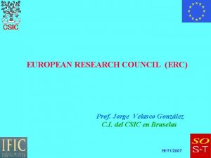EUROPEAN RESEARCH COUNCIL ERC Prof Jorge Velasco Gonzlez