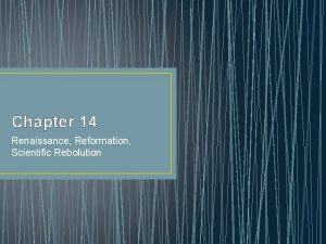 Chapter 14 Renaissance Reformation Scientific Rebolution Renaissance Writers