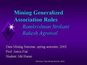 Mining Generalized Association Rules Ramkrishnan Strikant Rakesh Agrawal