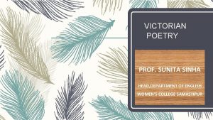 VICTORIAN POETRY by PROF SUNITA SINHA HEAD DEPARTMENT