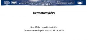 Dermatomykzy Doc MUDr Ivana Kuklov CSc Dermatovenerologick klinika