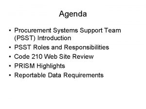 Agenda Procurement Systems Support Team PSST Introduction PSST