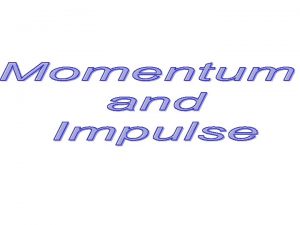 Momentum Linear momentum is defined as the product