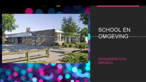 SCHOOL EN OMGEVING WOOLDERSCHOOL HENGELO LESDOEL De leerlingen