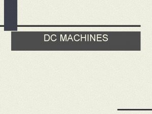 DC MACHINES Overview of Direct Current Machines Directcurrent