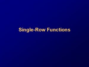 SingleRow Functions SQL Functions Input Function arg 1