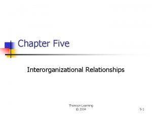 Chapter Five Interorganizational Relationships Thomson Learning 2004 5