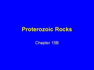 Proterozoic Rocks Chapter 15 B Proterozoic Terrane 2