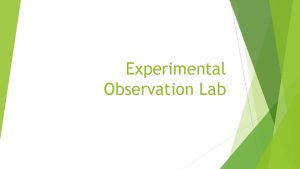 Experimental Observation Lab Drill Determine if the following