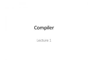 Compiler Lecture 1 What is Compiler Parts of