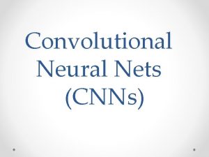 Convolutional Neural Nets CNNs CNNs An Introduction to