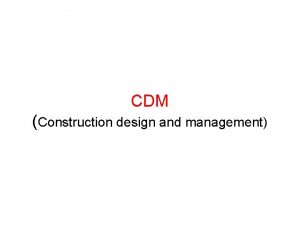 CDM Construction design and management The Construction Design
