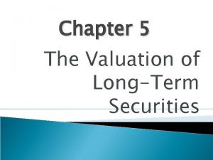 Chapter 5 The Valuation of LongTerm Securities The