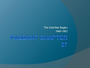 The Cold War Begins 1945 1952 PAGEANT CHAPTER