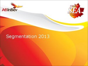 Segmentation 2013 Own Our Accounts Segmentation Own Our
