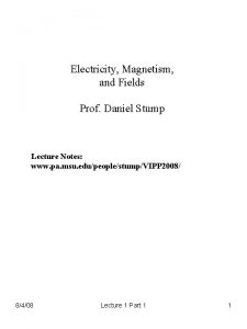 Electricity Magnetism and Fields Prof Daniel Stump Lecture