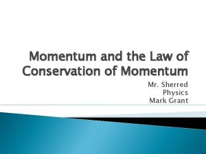 Momentum and the Law of Conservation of Momentum