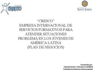 CRESCO EMPRESA INTERNACIONAL DE SERVICIOS FORMATIVOS PARA ATENDER