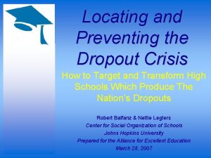 Locating and Preventing the Dropout Crisis How to