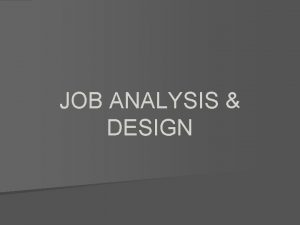 JOB ANALYSIS DESIGN Job Analysis A Basic Human