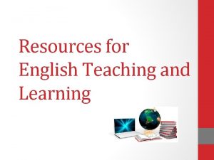 Resources for English Teaching and Learning What kind