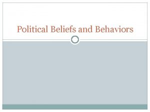 Political Beliefs and Behaviors Learning Target Students will