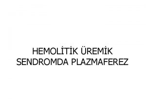 HEMOLTK REMK SENDROMDA PLAZMAFEREZ VTEC ile OLUAN HUS