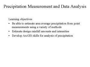 Precipitation Measurement and Data Analysis Learning objectives Be