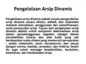 Pengelolaan Arsip Dinamis Pengelolaan arsip dinamis adalah proses