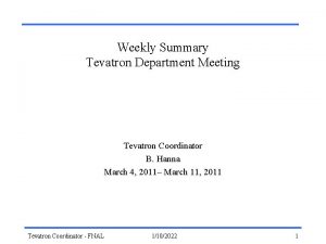 Weekly Summary Tevatron Department Meeting Tevatron Coordinator B