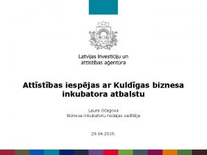 Attstbas iespjas ar Kuldgas biznesa inkubatora atbalstu Laura