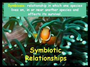 Symbiosis relationship in which one species lives on