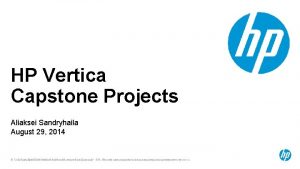 HP Vertica Capstone Projects Aliaksei Sandryhaila August 29