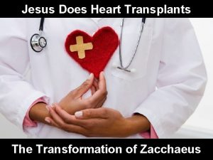 Jesus Does Heart Transplants The Transformation of Zacchaeus