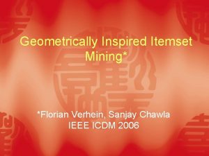 Geometrically Inspired Itemset Mining Florian Verhein Sanjay Chawla