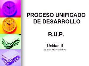 PROCESO UNIFICADO DE DESARROLLO R U P Unidad