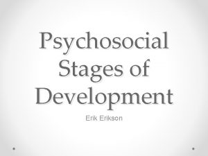 Psychosocial Stages of Development Erikson Psychosocial Psyco psychological