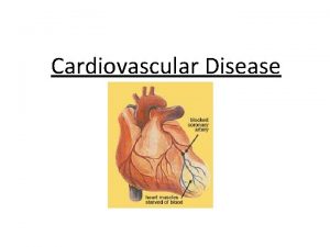 Cardiovascular Disease Atherosclerosis Atherosclerosis means hardening of the