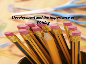 Development and the Importance of Writing Writing of