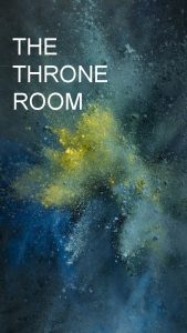 THE THRONE ROOM WHAT AND WHY Turning our