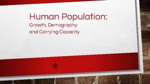 Human Population Growth Demography and Carrying Capacity Human