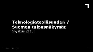 Teknologiateollisuuden Suomen talousnkymt Syyskuu 2017 11 1 2022