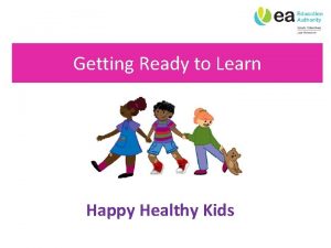 Getting Ready to Learn Happy Healthy Kids Happy