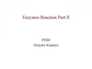 Enzymes Reaction Part II PSSH Enzyme Kinetics Active