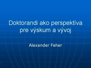 Doktorandi ako perspektva pre vskum a vvoj Alexander