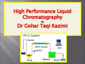 High Performance Liquid Chromatography by Dr Gohar Taqi